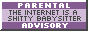 an 88x31 button with text that says parental advisory the internet is a shitty babysitter over top of a purple background.